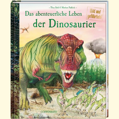 Coppenrath Verlag Das abenteuerliche Leben der Dinosaurier